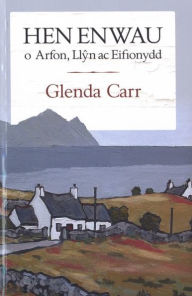 Title: Hen Enwau o Arfon, Llyn ac Eifionydd, Author: Glenda Carr