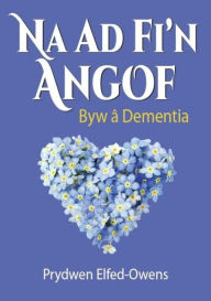 Title: Na AD Fi'n Angof - Byw â Dementia, Author: Prydwen Elfed-Owens