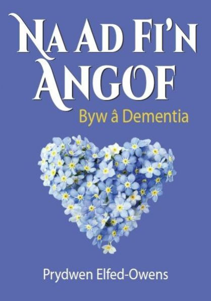 Na AD Fi'n Angof - Byw â Dementia