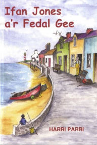 Title: Cyfres Porth yr Aur: Ifan Jones a'r Fedal Gee, Author: Harri Parri