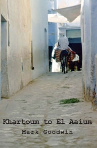 Title: Khartoum to El Aaiun, Author: Mark Godwin