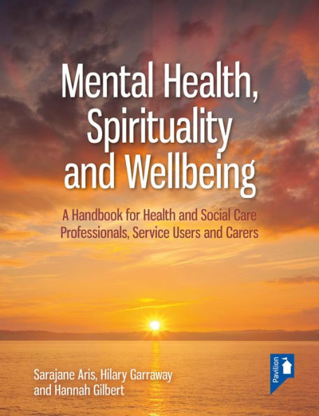 Mental Health, Spirituality and Well-being: A Handbook for Health and Social Care Professionals, Service Users and Carers