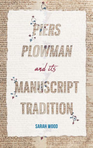 Title: <i>Piers Plowman</i> and its Manuscript Tradition, Author: Sarah Wood