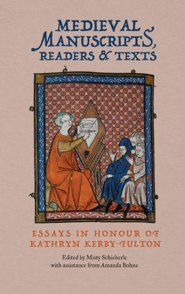 Medieval Manuscripts, Readers and Texts: Essays Honour of Kathryn Kerby-Fulton
