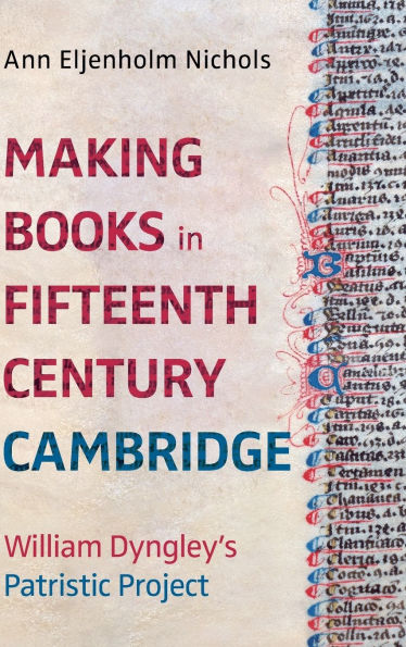 Making Books Fifteenth-Century Cambridge: William Dyngley's Patristic Project