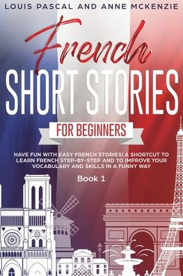 French Short Stories for Beginners: Have Fun with Easy French Stories ...