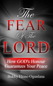 Title: The Fear of The Lord: How God's Honour Guarantees Your Peace, Author: Bukky Ekine-Ogunlana