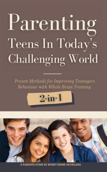 Parenting Teens Today's Challenging World 2-in-1 Bundle: Proven Methods for Improving Teenagers Behaviour with Positive and Family Communication