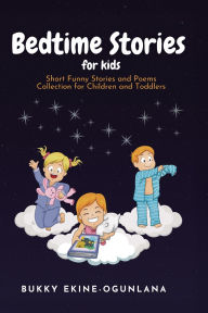 Title: Bedtime Stories for Kids: Short Funny Stories and poems Collection for Children and Toddlers, Author: Bukky Ekine-Ogunlana