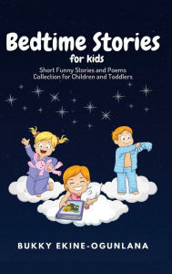 Title: Bedtime Stories for Kids: Short Funny Stories and poems Collection for Children and Toddlers, Author: Bukky Ekine-Ogunlana