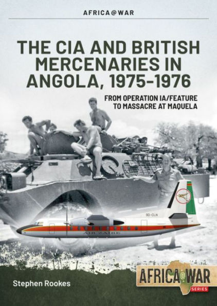 CIA and British Mercenaries in Angola, 1975-1976: From Operation IA/FEATURE to Massacre at Maquela
