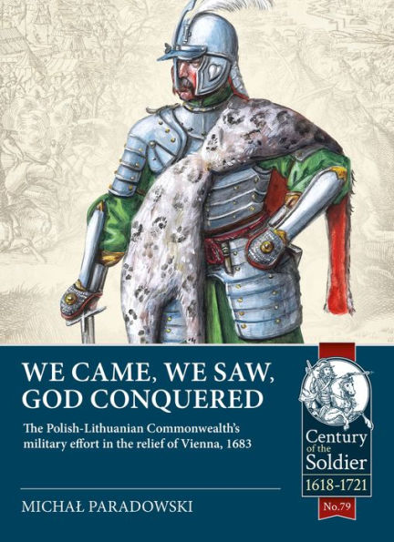 We Came, Saw, God Conquered: the Polish-Lithuanian Commonwealth's military effort relief of Vienna, 1683