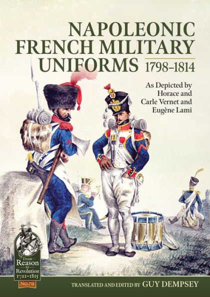 Napoleonic French Military Uniforms 1798-1814: As Depicted by Horace and Carle Vernet and Eugène Lami