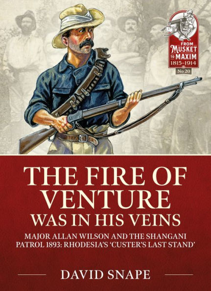 The Fire of Venture was in his Veins: Major Allan Wilson and the Shangani Patrol 1893