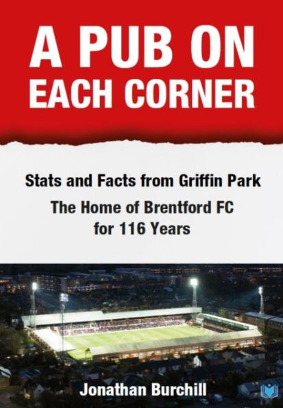 A Pub on Each Corner: Stats and Facts from Griffin Park - The Home of Brentford FC for 116 Years