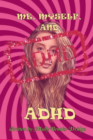 Title: Me Myself And ADHD, Author: Molly Brooks-Dridge
