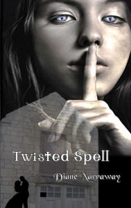 Title: Twisted Spell, Author: Diane Narraway