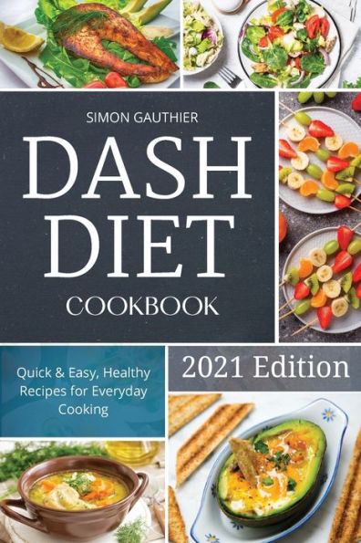 Dash Diet Cookbook: Quick and Easy, Healthy Recipes for Everyday Cooking.