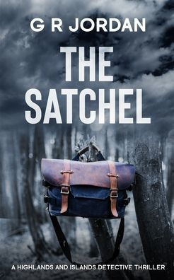 The Satchel: A Highlands and Islands Detective Thriller