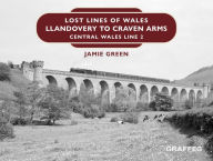Title: Lost Lines of Wales: Llandovery to Craven Arms: Central Wales Line 2, Author: Jamie Green