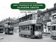Title: Lost Tramways of Scotland: Glasgow South, Author: Peter Waller