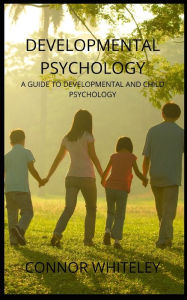 Title: Developmental Psychology: A Guide to Developmental and Child Psychology, Author: Connor Whiteley
