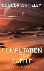 Title: Computation of Battle: An Agent of The Emperor Science Fiction Short Story, Author: Connor Whiteley