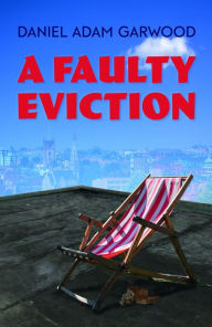 Title: A Faulty Eviction, Author: Daniel Adam Garwood