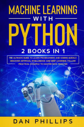 Machine Learning with Python: 2 Books in 1: The Ultimate Guide to Learn ...
