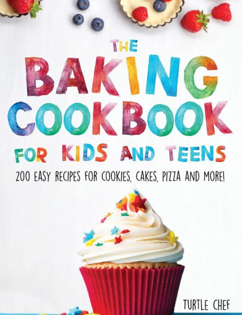 The Baking Cookbook for Kids and Teens: 200 Easy Recipes for Cookies ...