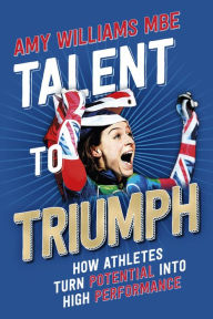 Title: Talent To Triumph, Author: Amy Williams