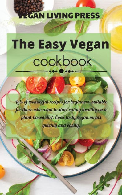 The Easy Vegan cookbook: Lots of wonderful recipes for beginners ...