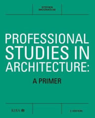 Title: Professional Studies in Architecture: A Primer, Author: Stephen Brookhouse