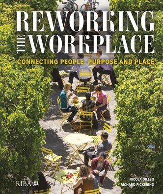 Reworking the Workplace: Connecting people, purpose and place