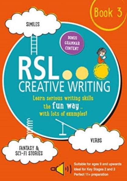 RSL Creative Writing: Book 3: KS2, KS3, 11 Plus & 13 Plus - Workbook For Ages 9 Upwards