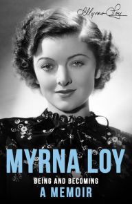 Title: Being and Becoming: A Memoir, Author: Myrna Loy