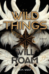 Title: Wild Things Will Roam, Author: K M West