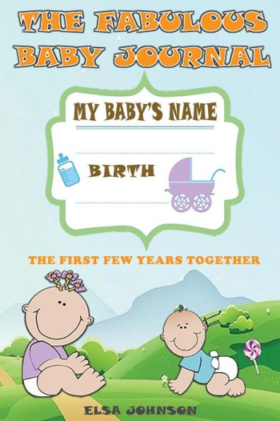 The fabulous baby journal: A journal where you can write down his first smile, your few games,all his growth measures, how much he sleeps and what he likes and what he does not