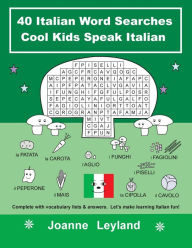 Title: 40 Italian Word Searches Cool Kids Speak Italian: Complete with vocabulary lists & answers. Let's make learning Italian fun!, Author: Joanne Leyland