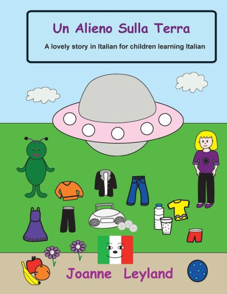 Un Alieno Sulla Terra: A lovely story in Italian for children learning Italian