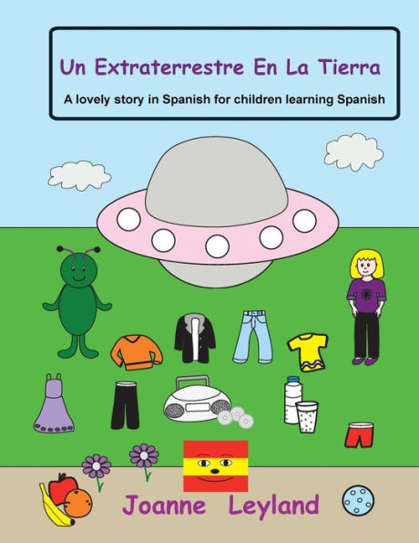 Un Extraterrestre En La Tierra: A lovely story in Spanish for children learning Spanish