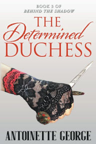 Title: The Determined Duchess, Author: Antoinette George