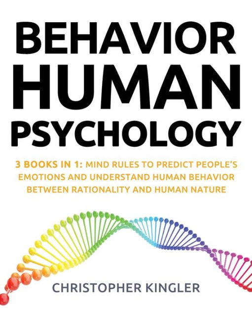 Behavior Human Psychology: 3 Books in 1: Mind Rules to Predict People's ...