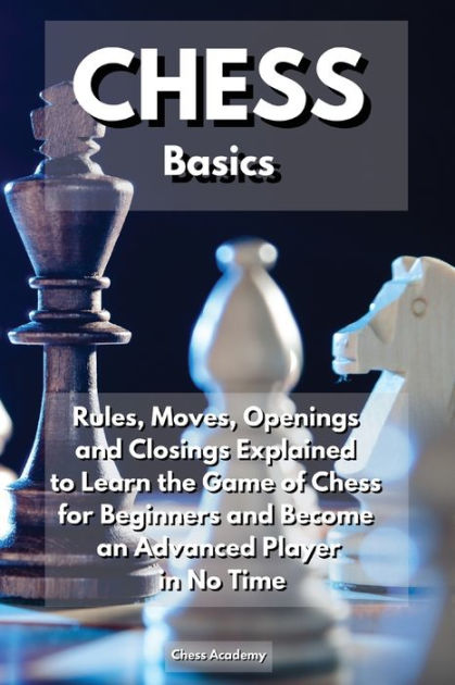 CHESS Basics: Rules, Moves, Openings and Closings Explained to Learn ...