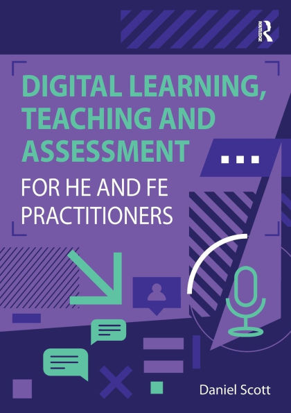 Digital Learning, Teaching and Assessment for HE FE Practitioners