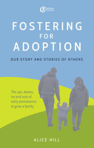 Title: Fostering for Adoption: Our story and stories of others, Author: Alice Hill