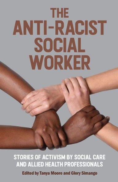 The Anti-Racist social Worker: stories of activism by care and allied health professionals