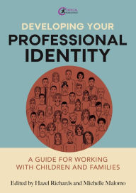 Title: Developing Your Professional Identity: A guide for working with children and families, Author: Hazel Richards