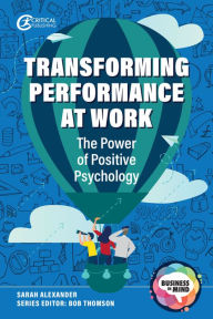 Title: Transforming Performance at Work: The Power of Positive Psychology, Author: Sarah Alexander