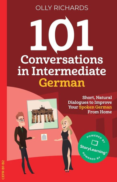 101 Conversations Intermediate German: Short, Natural Dialogues to Improve Your Spoken German From Home